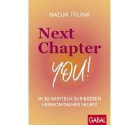 Next Chapter: You!: In 30 Kapiteln zur besten Version deiner selbst