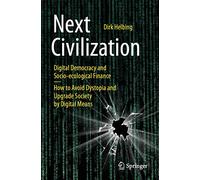 Next Civilization: Digital Democracy and Socio-Ecological Finance - How to Avoid Dystopia and Upgrade Society by Digital Means