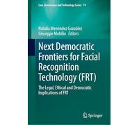 Next Democratic Frontiers for Facial Recognition Technology Frt: The Legal, Ethical and Democratic Implications of Frt
