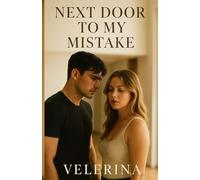Next Door to My Mistake: A second-chance erotic romance with regret, redemption, and room for one more mistake