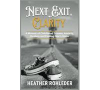 Next Exit, Clarity: A memoir of childhood trauma, anxiety, healing and finding one's voice.