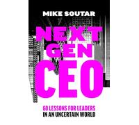 Next Gen CEO: 60 Lessons for Leaders in an Uncertain World