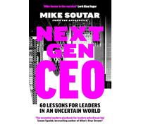 Next Gen CEO: 60 Lessons for Leaders in an Uncertain World