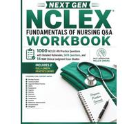 Next Gen NCLEX Fundamentals of Nursing Q&A Workbook: 1000 NCLEX-RN Practice Questions with Detailed Rationales, SATA Questions, 14 NGN Clinical Judgment Case Studies, and 2 Full-Length Practice Exams