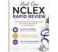 Next-Gen NCLEX Rapid Review: High-Yield Concepts, Clinical Judgment Strategies & Exam Prep to Pass the NCLEX on Your First Attempt