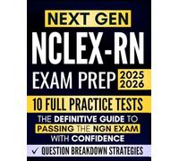 NEXT GEN NCLEX-RN Exam Prep: The Definitive Guide to Passing the NGN Exam with Confidence | Master Clinical Reasoning with Question Breakdown Strategies + Full Practice Tests