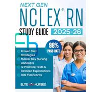Next Gen NCLEX-RN® Study Guide: The Most Comprehensive Book with 12 Practice Tests, 1800+ Test Questions Fully Explained + Insider Tips & Tricks + Proven Strategies to Ace the Exam on Your First Try