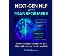 Next-Gen NLP with Transformers: Practical Projects Using BERT, GPT, RAG, LoRA, Hugging Face & LangChain