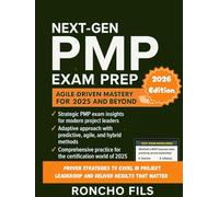 Next-Gen PMP Exam Prep: Agile-Driven Mastery for 2025 and Beyond: Proven Strategies to Excel in Project Leadership and Deliver Results That Matter