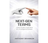 NEXT-GEN TEAMS: Cómo triunfar a través de la IA y la Inteligencia Humana