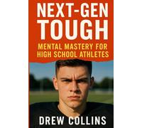 Next-Gen Tough: Mental Mastery for High School Athletes
