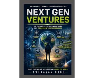 Next-Gen Ventures: Next-Gen Ventures Innovative Pathways to Success for Tomorrow’s Entrepreneurs 50 NEW IDEAS