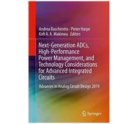 Next-Generation Adcs, High-Performance Power Management, And Technology Considerations For Advanced Integrated Circuits