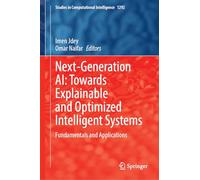 Next-Generation AI: Towards Explainable and Optimized Intelligent Systems: Fundamentals and Applications