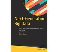 Next-Generation Big Data: A Practical Guide to Apache Kudu, Impala, and Spark - [Version Originale] Inconnu (Auteur)