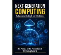 NEXT-GENERATION COMPUTING: AI, Cybersecurity, Cloud, and Data Science: A Comprehensive Textbook on Intelligent Computing Technologies