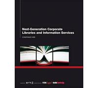 Next- Generation Corporate Libraries And Information Services