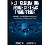 Next-Generation Drone Systems Engineering: Intelligent Architectures, AI Integration, and the Future of Autonomous Flight