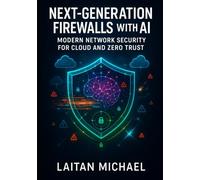 NEXT-GENERATION FIREWALLS WITH AI: MODERN NETWORK SECURITY FOR CLOUD AND ZERO TRUST: Deploy NGFWs with AI threat detection, SASE integration, and multi-cloud protection