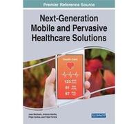 Next-Generation Mobile And Pervasive Healthcare Solutions Jose Machado (Auteur)