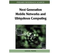 Next Generation Mobile Networks And Ubiquitous Computing