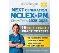 Next Generation NCLEX-PN Exam Prep: The Most Complete and Up-to-Date Study Guide with 15 Full-Length Practice Tests, Step-by-Step Explanations, and Expert Tips to Pass with Ease