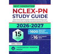 Next Generation NCLEX-PN Study Guide: Master Clinical Judgment Foundations with NGN Case Study Strategies, Expert Methods to Ace the Exam and 1600 Q&As with Detailed Explanations (16 Full Tests)