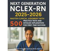 Next Generation NCLEX-RN 2025-2026: Master Clinical Judgment with 500 Practice Tests and Detailed Explanation for First-Time Success