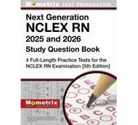 Next Generation Nclex Rn 2025 And 2026 Study Question Book - 4 Full-Length Practice Tests For The Nclex Rn Examination
