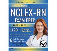 NEXT GENERATION NCLEX-RN Exam Prep 2025 - 2026: Become a Licensed Nurse with this Comprehensive Guide to Passing the Exam, with Confidence Includes 6 Full-Length, 1120+ Practice Tests Question