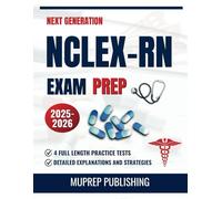 NEXT GENERATION NCLEX-RN EXAM PREP 2025-2026: Comprehensive Review + 4 Full-Length Practice Tests, and Detailed Strategies to Achieve Nursing Success