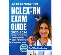 NEXT GENERATION NCLEX-RN EXAM PREP 2025-2026: The Ultimate Study Guide: Expert Tips, Detailed Answer Explanations, and 6 Full-length Practice Tests for Guaranteed Success