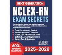 Next Generation NCLEX-RN Exam Secrets: Comprehensive Manual with Realistic Questions, Practical Clinical Scenarios and Detailed Explanations for your Licensure Success