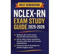Next Generation NCLEX-RN Exam Study Guide 2025-2026: Your all in one roadmap to ACE the exam with total confidence | Most Recent Real-World Clinical Exam Scenarios, Answers & Explanations