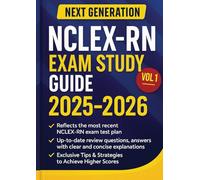Next Generation NCLEX-RN Exam Study Guide 2025-2026: Your all in one roadmap to ACE the exam with total confidence | Most Recent Real-World Clinical Exam Scenarios, Answers & Explanations