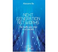 Next Generations Networks The Traffic and Jitter in a Core IMS - Ba alassane - L'harmattan - broché - Manuel