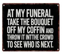 Next In Line At My Funeral Tin Hanging 12x8 Inch