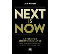Next Is Now: 5 steps for embracing change - building a business that thrives into the future - [Version Originale] Inconnu (Auteur)