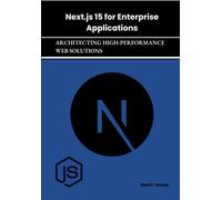 Next.Js 15 For Enterprise Applications: Architecting High-Performance Web Solutions