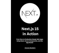 Next.js 15 in Action: From Zero to Production-Ready Web Apps Using React, Server Components, and the App Router