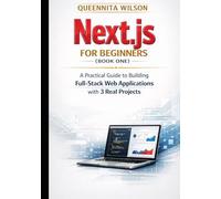 Next.js for Beginners: A Practical Guide to Building Full-Stack Web Applications with 3 Real Projects (Book One)