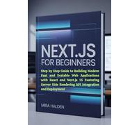 Next.js for Beginners: Step by Step Guide to Building Modern Fast and Scalable Web Applications with React and Next.js 15 Featuring Server Side Rendering API Integration and Deployment
