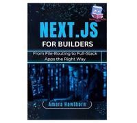 Next.js for Builders: From File-Routing to Full-Stack Apps the Right Way