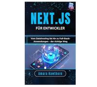 Next.js für Entwickler: Vom Dateirouting bis hin zu Full-Stack-Anwendungen - der richtige Weg