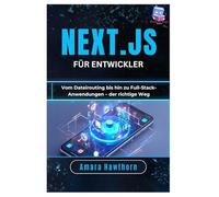 Next.js für Entwickler: Vom Dateirouting bis hin zu Full-Stack-Anwendungen - der richtige Weg