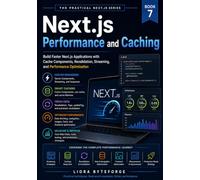 Next.js Performance and Caching: Build Faster Next.js Applications with Cache Components, Revalidation, Streaming, and Performance Optimization