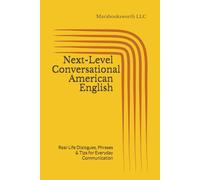 Next-Level Conversational American English: Real-Life Dialogues, Phrases & Tips for Everyday Communication