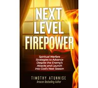 Next-Level Firepower: Spiritual Warfare Strategies to Advance Despite the Enemy’s Attacks and Launch into God’s Next Season