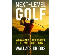 Next Level Golf: (Advanced Strategies to Elevate Your Game)