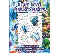 Next Level Masked Mazes for People with Provisional Tic Disorder, Tourette Syndrome & ADHD: 50 Expert-Level Puzzles for Fast-Moving Minds That Need a Serious Challenge